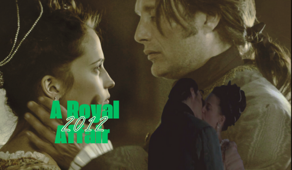 Why A Royal Affair (2012) Should Be Your Next Online Movie Night Pick